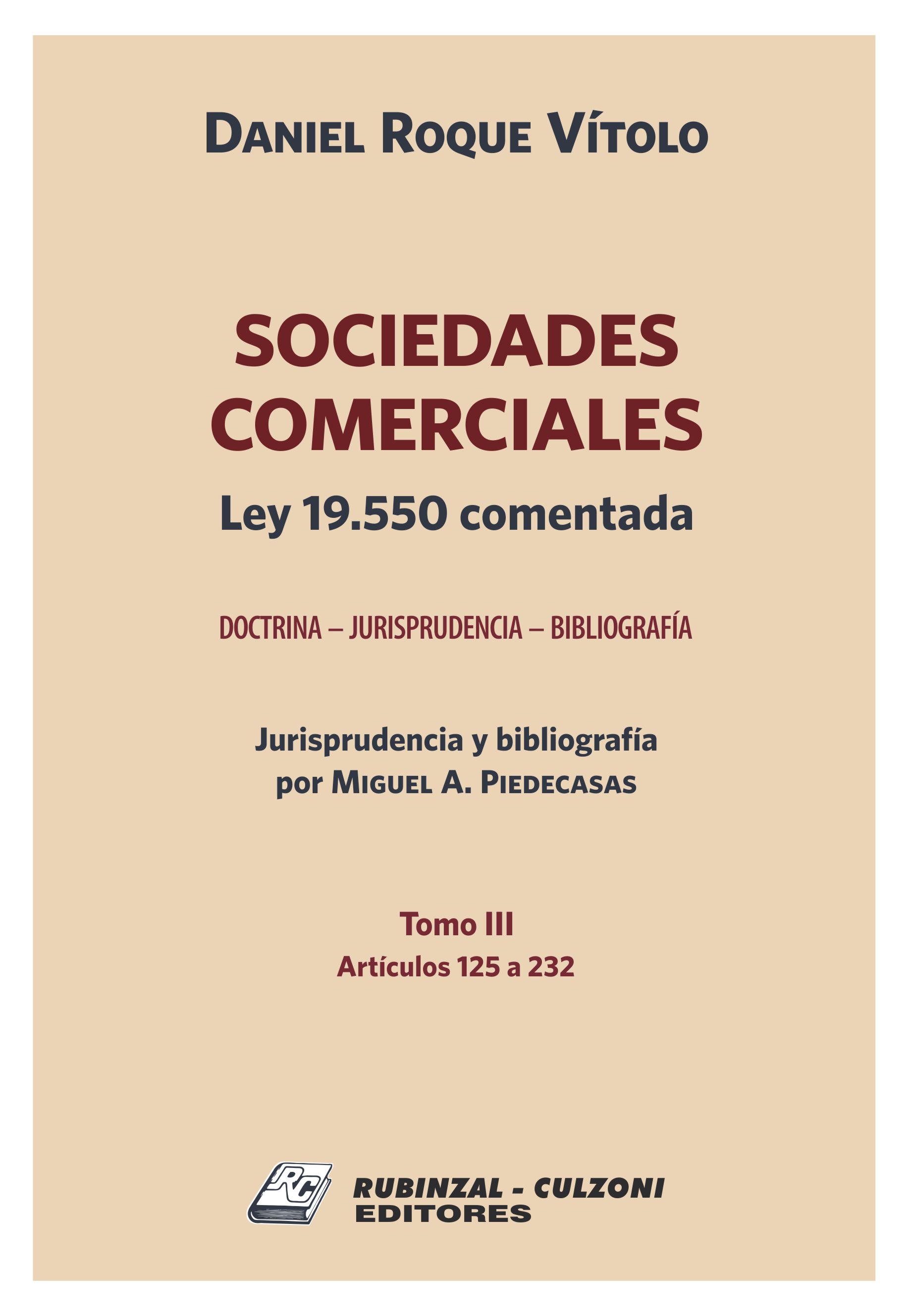 Sociedades Comerciales. Ley 19.550 comentada (Doctrina - Jurisprudencia - Bibliografía). - Tomo III (Artículos 125 a 232).