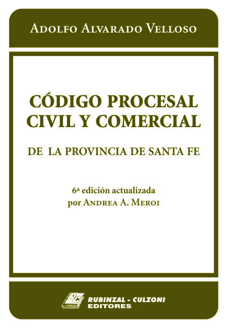 Código Procesal Civil y Comercial de la Provincia de Santa Fe. 6ª Edición actualizada.