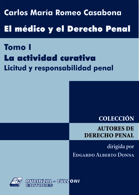 El Médico y el Derecho Penal. - Tomo I, La actividad curativa (Licitud y responsabilidad penal).