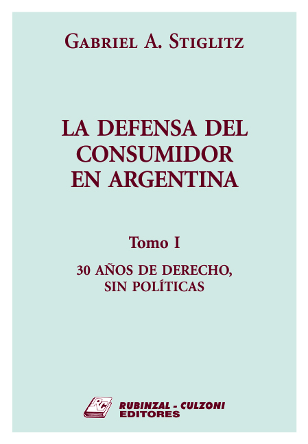 La defensa del consumidor en Argentina. - Tomo I. 30 años de derecho, sin políticas.