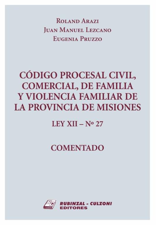 Código Procesal Civil, Comercial, de Familia y Violencia familiar de la Provincia de Misiones (LEY XII - N 27) - Comentado