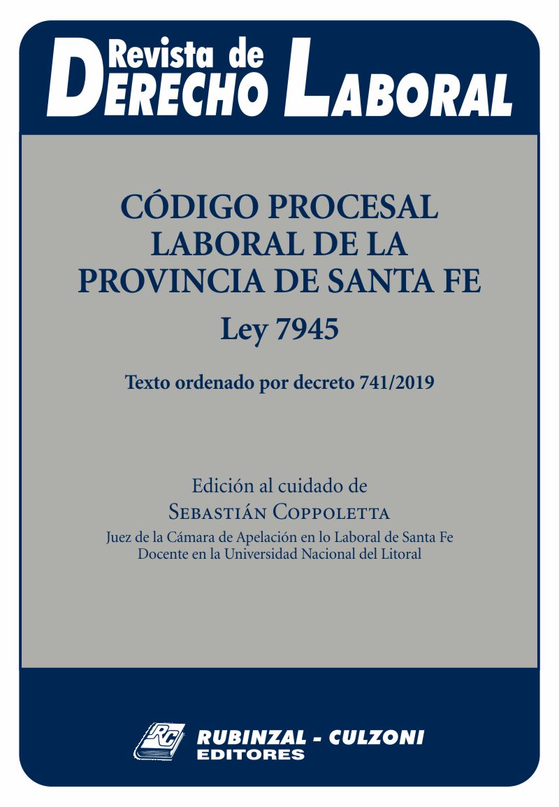 Revista de Derecho Laboral - Código Procesal Laboral de la Provincia de Santa Fe. Ley 7945. Texto ordenado por decreto 741/2019