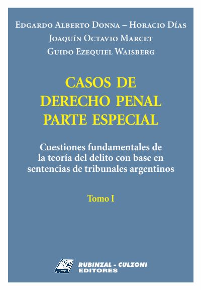 Casos de Derecho Penal Parte Especial. Cuestiones fundamentales de la teoría del delito con base en sentencias de tribunales argentinos - Tomo I