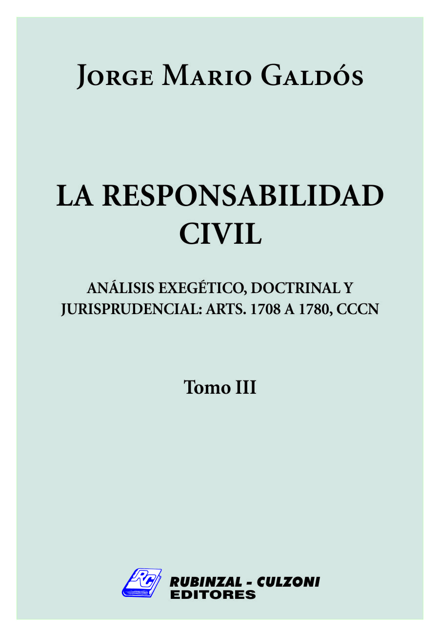 La responsabilidad civil - Análisis exegético, doctrinal y jurisprudencial: artículos 1708 a 1780 del Código Civil y Comercial de la Nación - Tomo III 