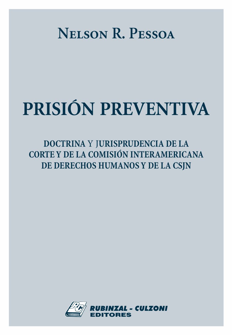 Prisión preventiva. Doctrina y jurisprudencia de la Corte y de la Comisión Interamericana de Derechos Humanos y de la CSJN
