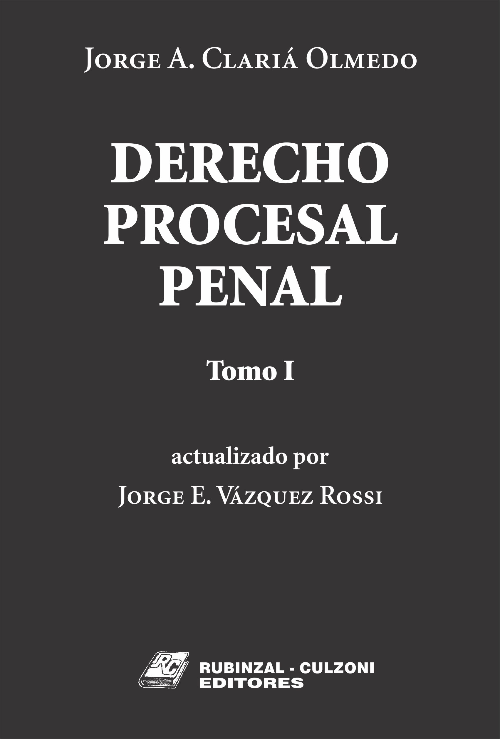 Derecho Procesal Penal. - Tomo I (Actualizado por Jorge E. Vázquez Rossi).