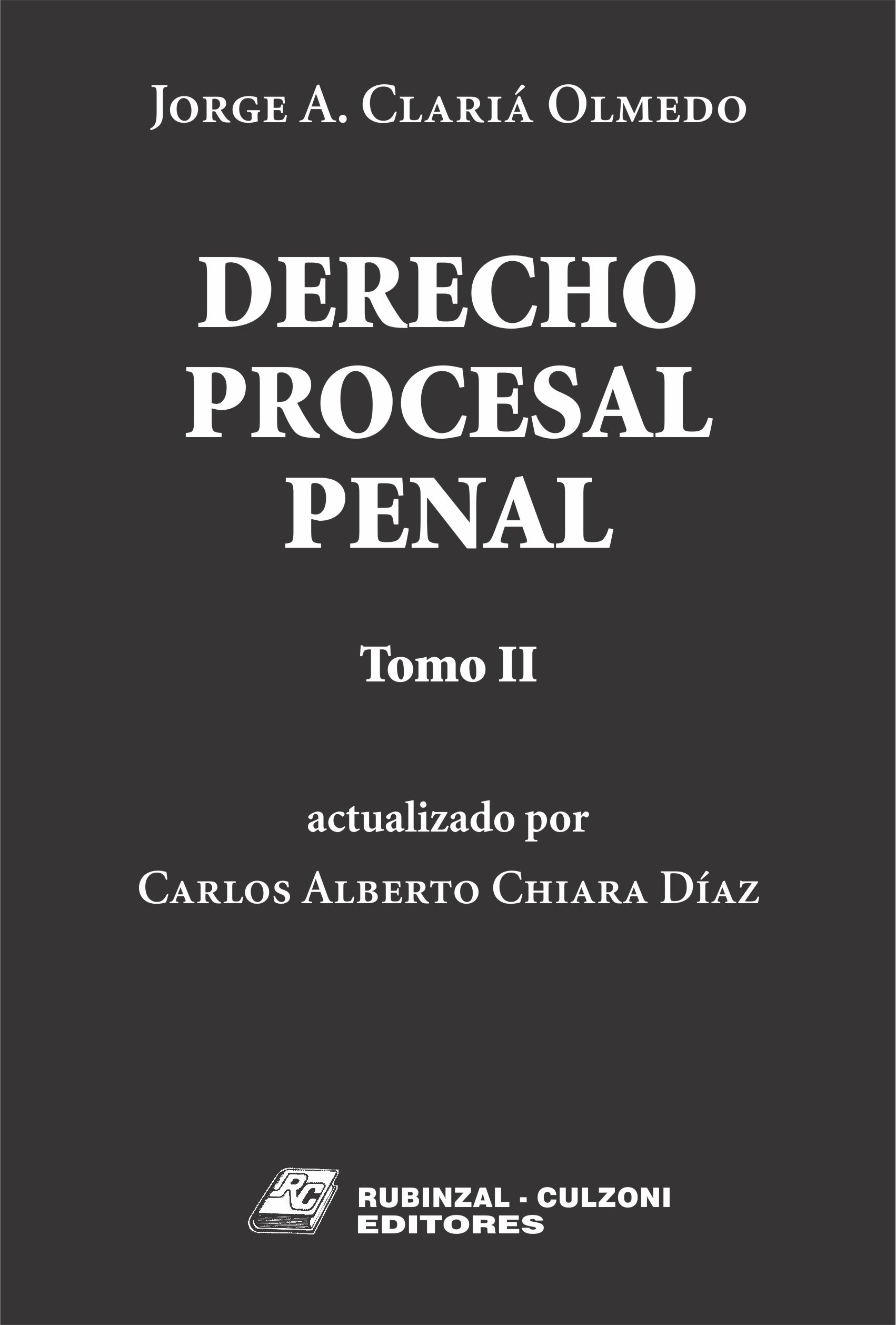 Derecho Procesal Penal. - Tomo II (Actualizado por Carlos Alberto Chiara Díaz).
