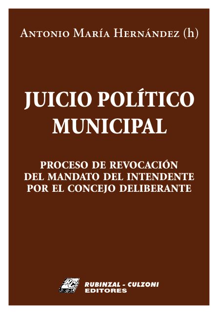 Juicio Político Municipal. Proceso de revocación del mandato del intendente por el Concejo Deliberante.