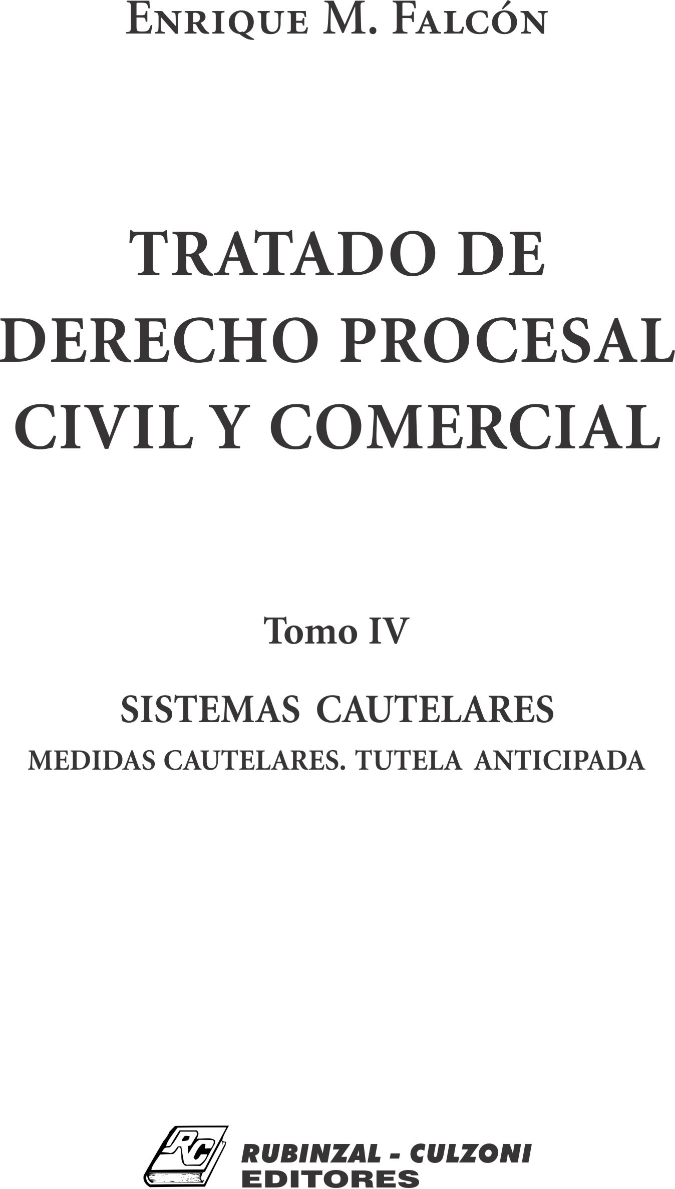 Tratado de Derecho Procesal Civil y Comercial. - Tomo IV. Sistemas Cautelares. Medidas cautelares. Tutela anticipada.