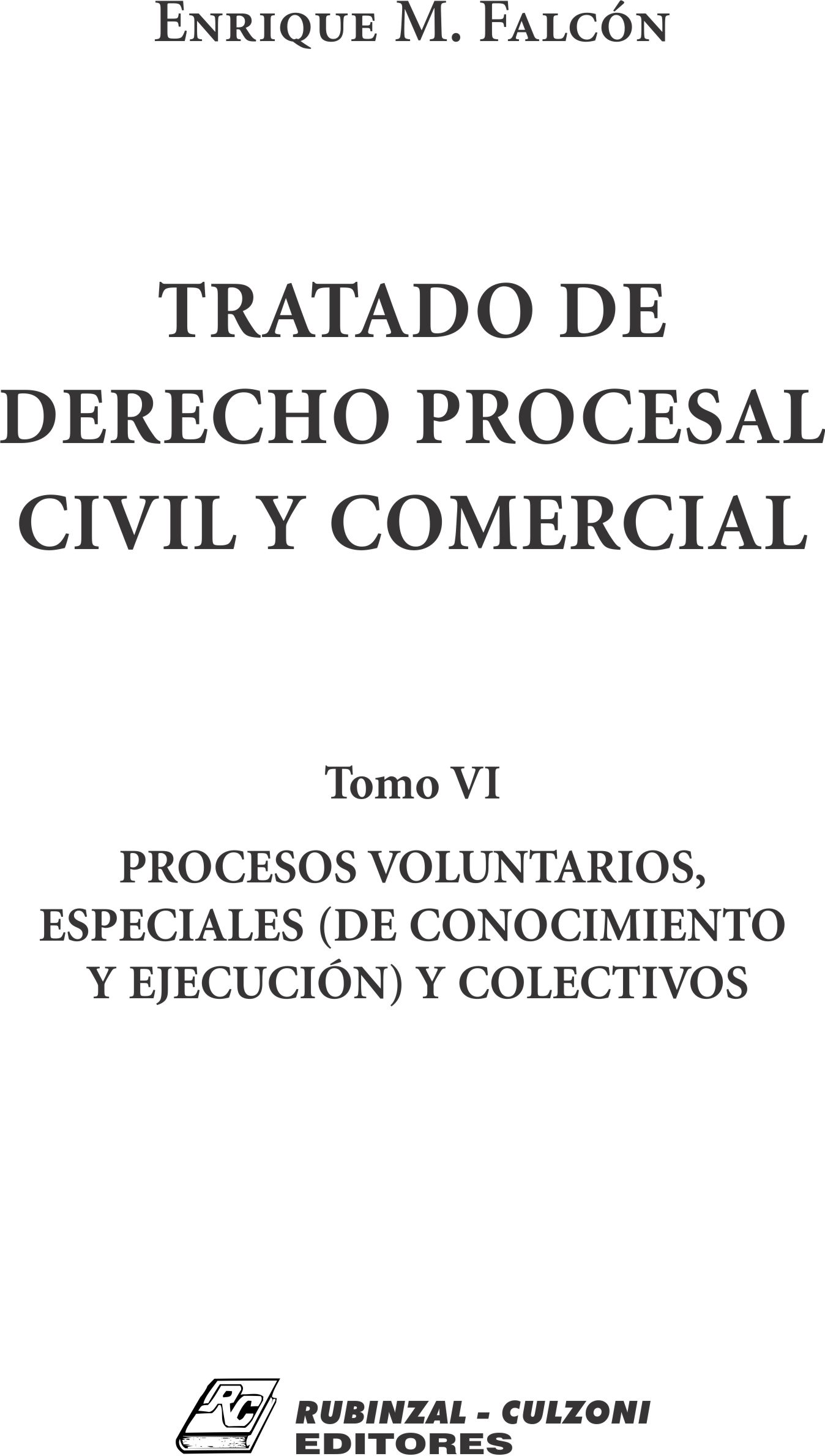 Tratado de Derecho Procesal Civil y Comercial. - Tomo VI. Procesos voluntarios, especiales (de conocimiento y ejecución) y colectivos.
