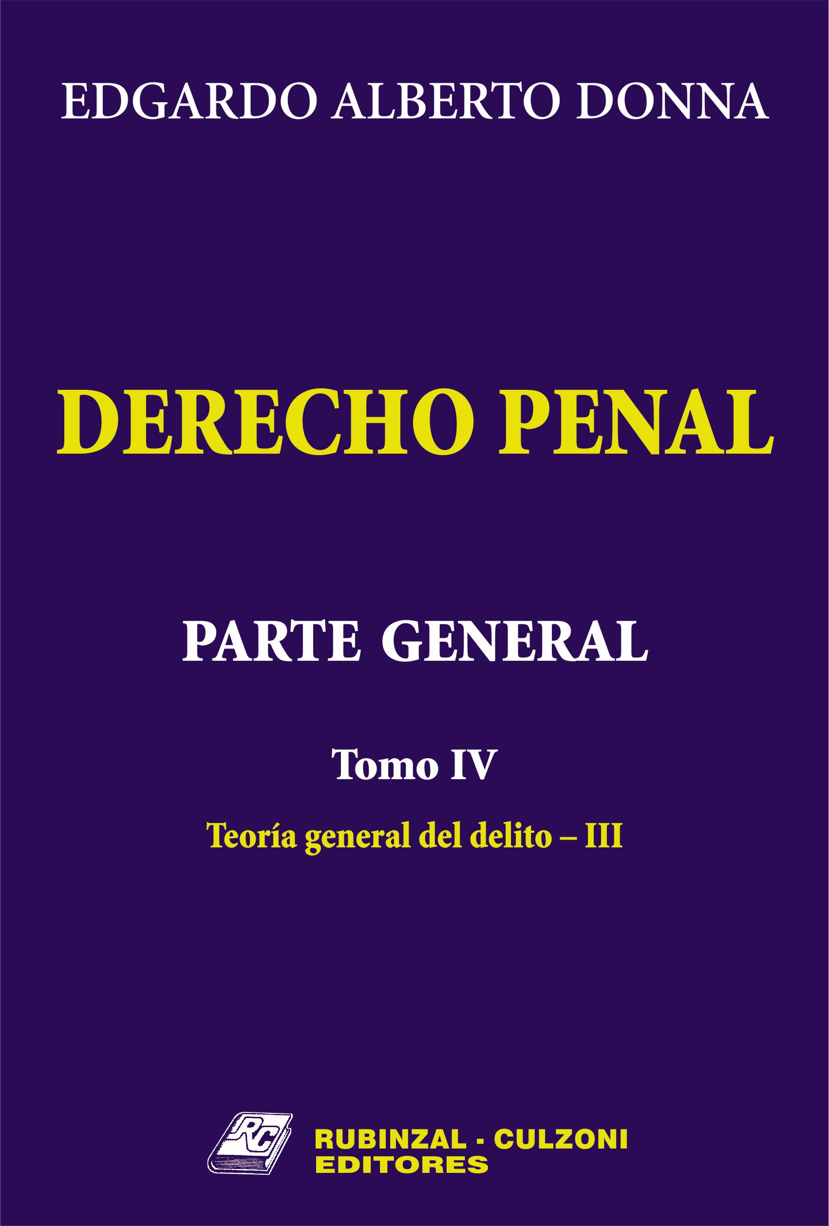 Derecho Penal. Parte General. - Tomo IV. Teoría general del delito - III.