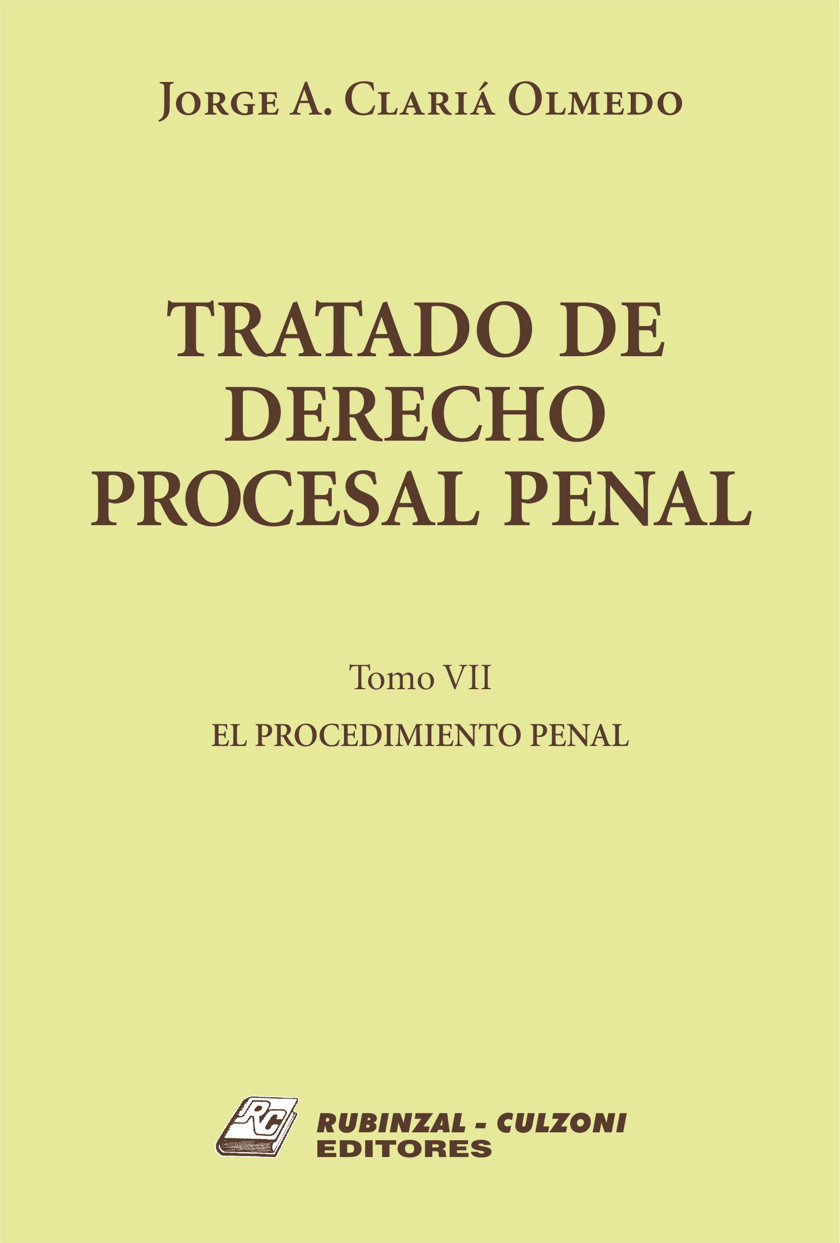 Tratado de Derecho Procesal Penal. - Tomo VII. El procedimiento penal.