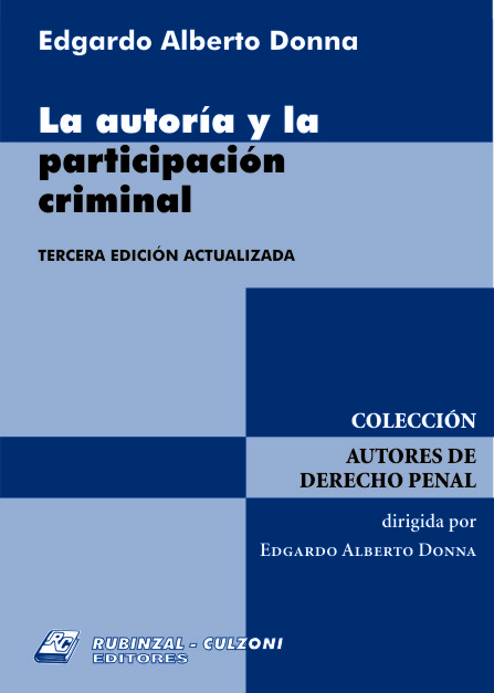La autoría y la participación criminal. 3ª Edición actualizada.