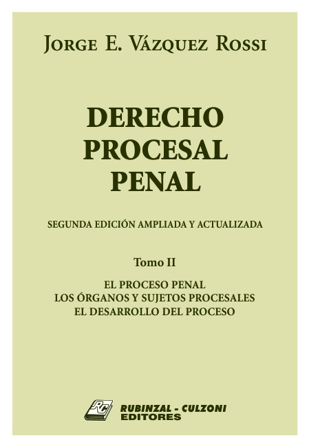 Derecho Procesal Penal. - Tomo II. El proceso penal. Los órganos y sujetos procesales. El desarrollo del proceso. 2ª Edición ampliada y actualizada.