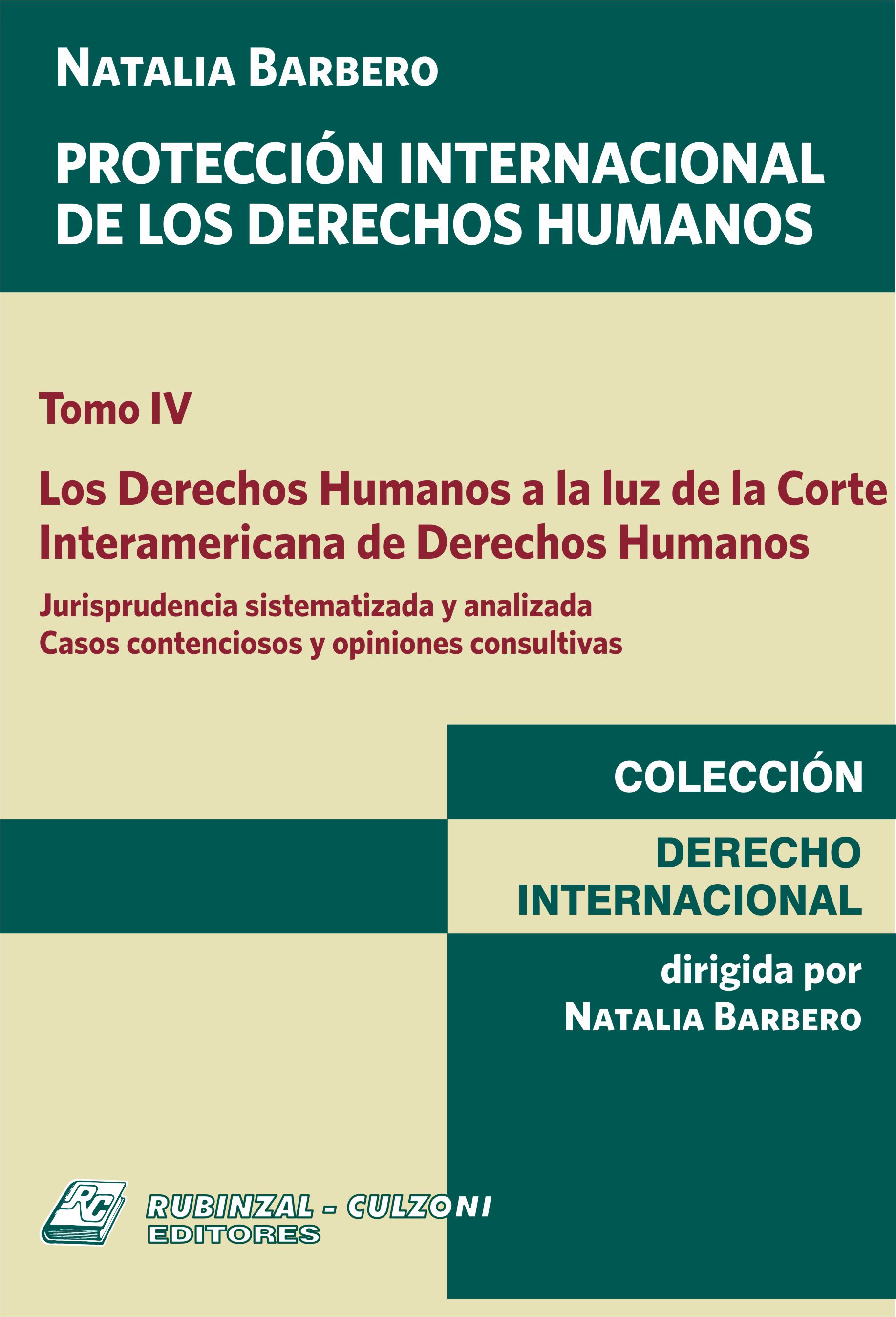 Protección Internacional de los Derechos Humanos. - Tomo IV. Los Derechos Humanos a la luz de la Corte Interamericana de Derechos Humanos.