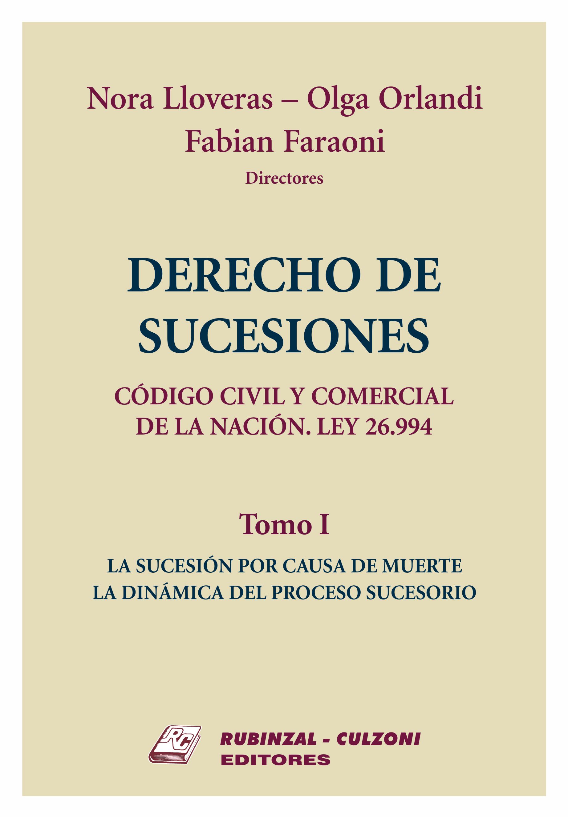 Derecho de Sucesiones. Código Civil y Comercial de la Nación. Ley 26.994 - Tomo I - La sucesión por causa de muerte. La dinámica del proceso sucesorio.