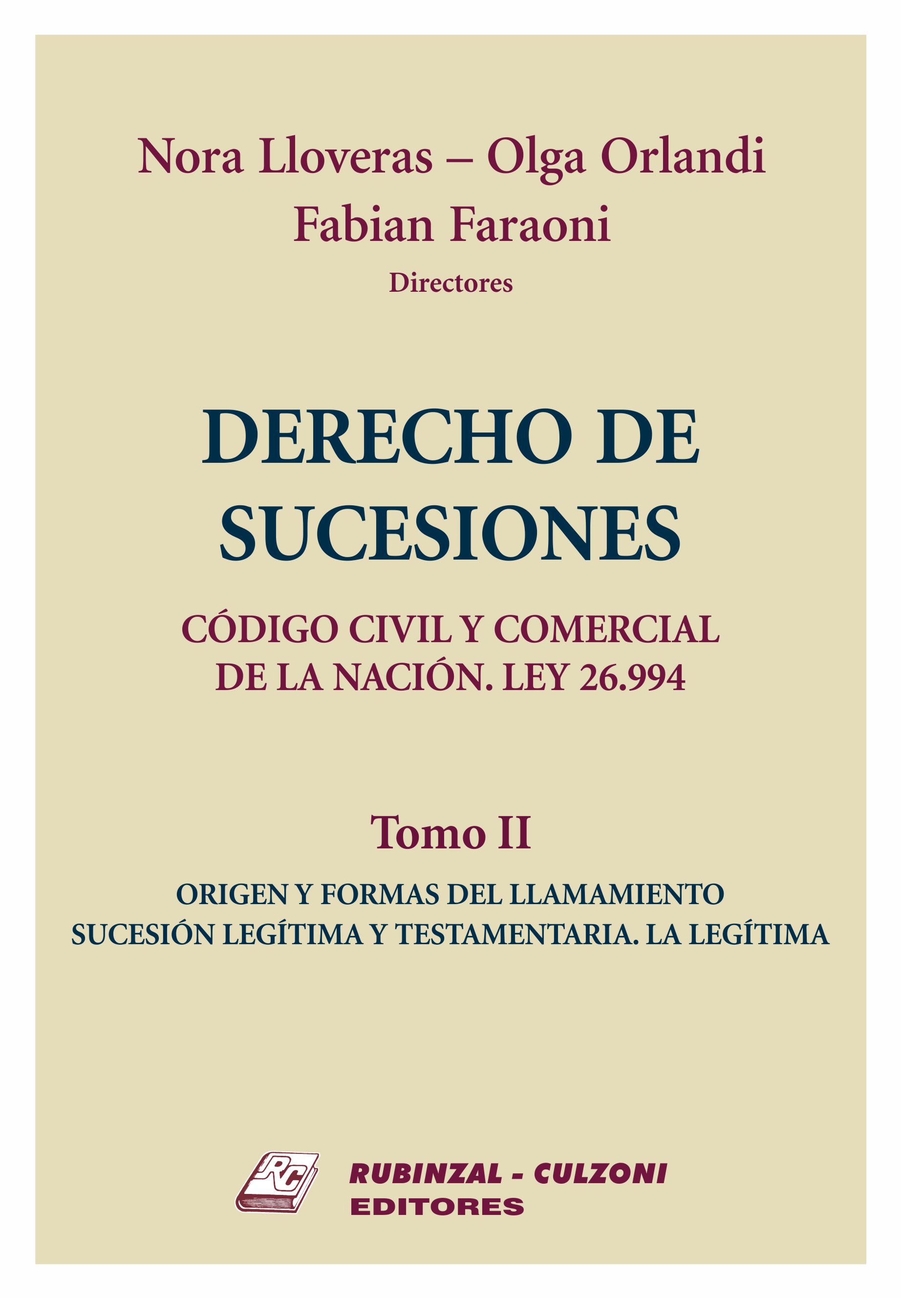 Derecho de Sucesiones. Código Civil y Comercial de la Nación. Ley 26.994 - Tomo II - Origen y formas del llamamiento. Sucesión legítima y testamentaria. La legítima.