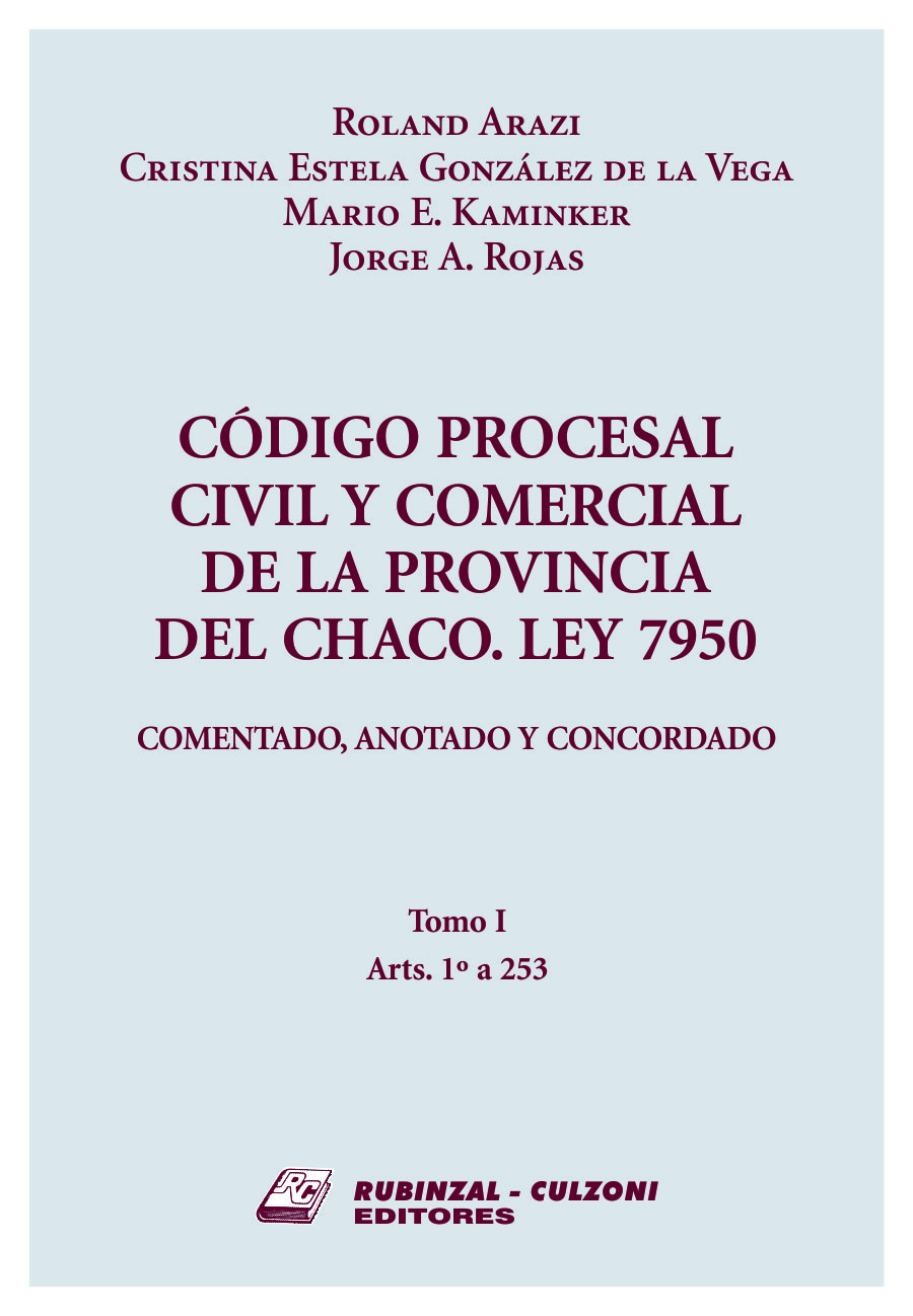 Código Procesal Civil y Comercial de la Provincia del Chaco. Ley 7950. Comentado, anotado y concordado - Tomo I - Arts. 1º a 253