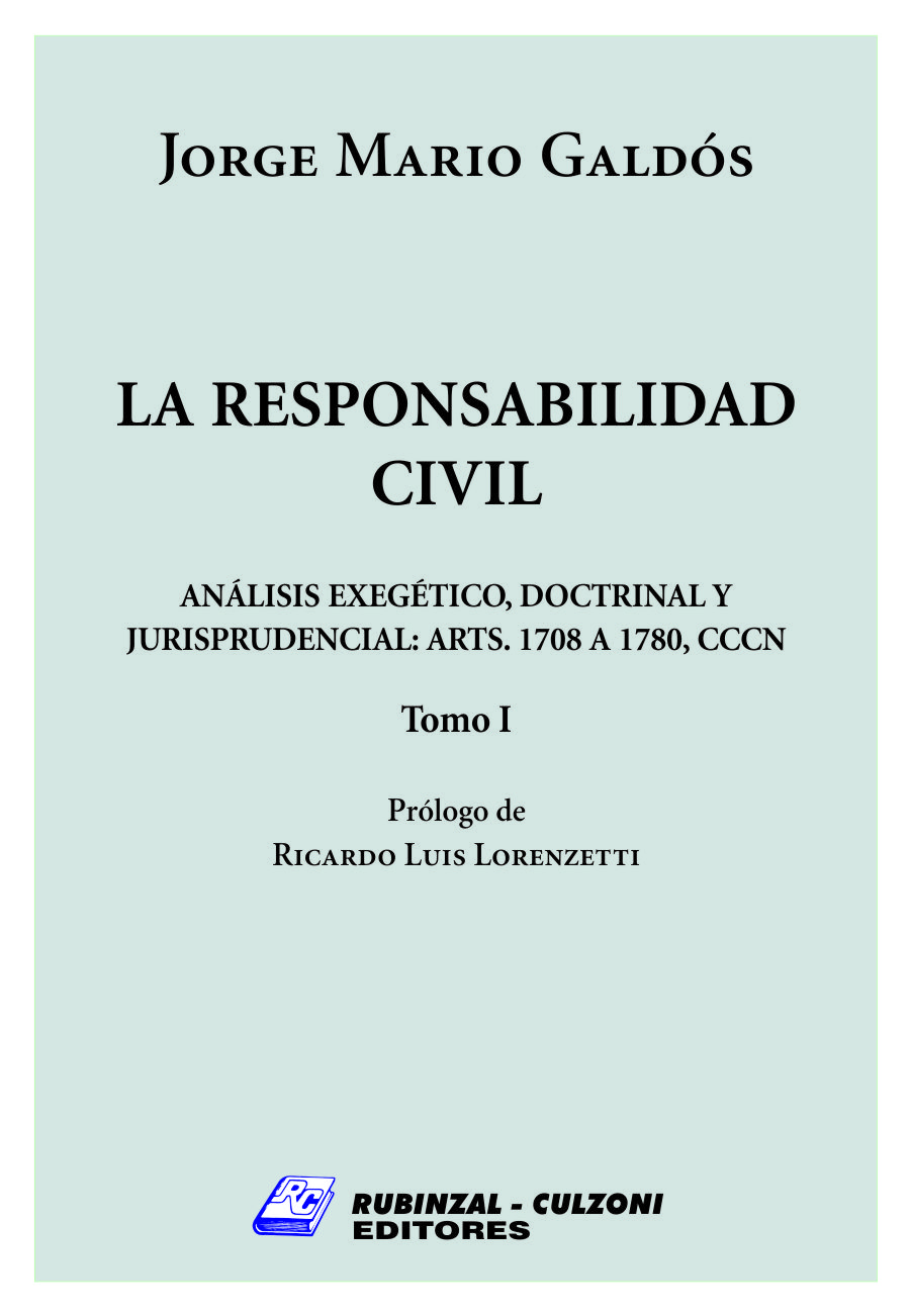 La responsabilidad civil - Análisis exegético, doctrinal y jurisprudencial: artículos 1708 a 1780 del Código Civil y Comercial de la Nación - Tomo I