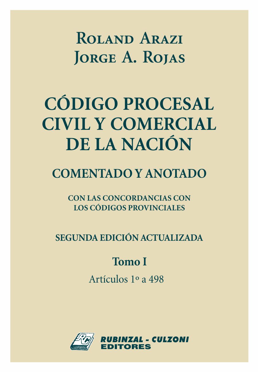 Código Procesal Civil y Comercial de la Nación. Comentado y anotado con las concordancias con los Códigos provinciales. 2ª edición actualizada - Tomo I