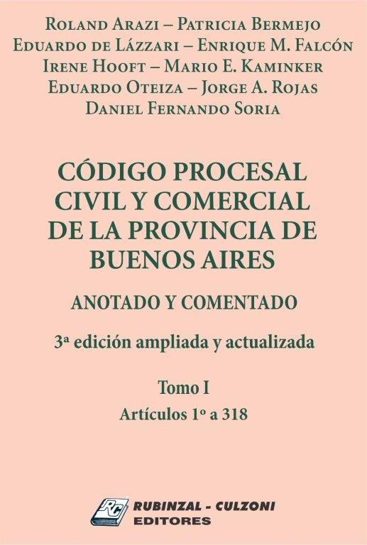 Código Procesal Civil y Comercial de la Provincia de Buenos Aires. Anotado y comentado. 3ª Edición ampliada y actualizada - Tomo I