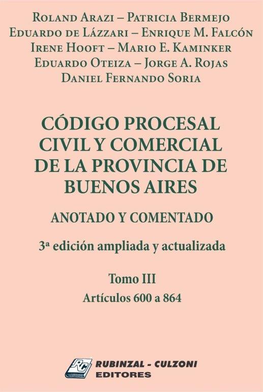 Código Procesal Civil y Comercial de la Provincia de Buenos Aires. Anotado y comentado. 3ª Edición ampliada y actualizada - Tomo III