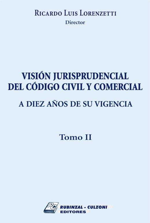 Visión jurisprudencial del Código Civil y Comercial. A diez años de su vigencia - Tomo II