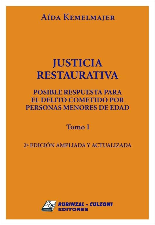 Justicia restaurativa. Posible respuesta para el delito cometido por personas menores de edad. 2° edición ampliada y actualizada - Tomo I