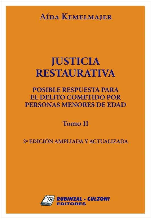 Justicia restaurativa. Posible respuesta para el delito cometido por personas menores de edad. 2° edición ampliada y actualizada - Tomo II